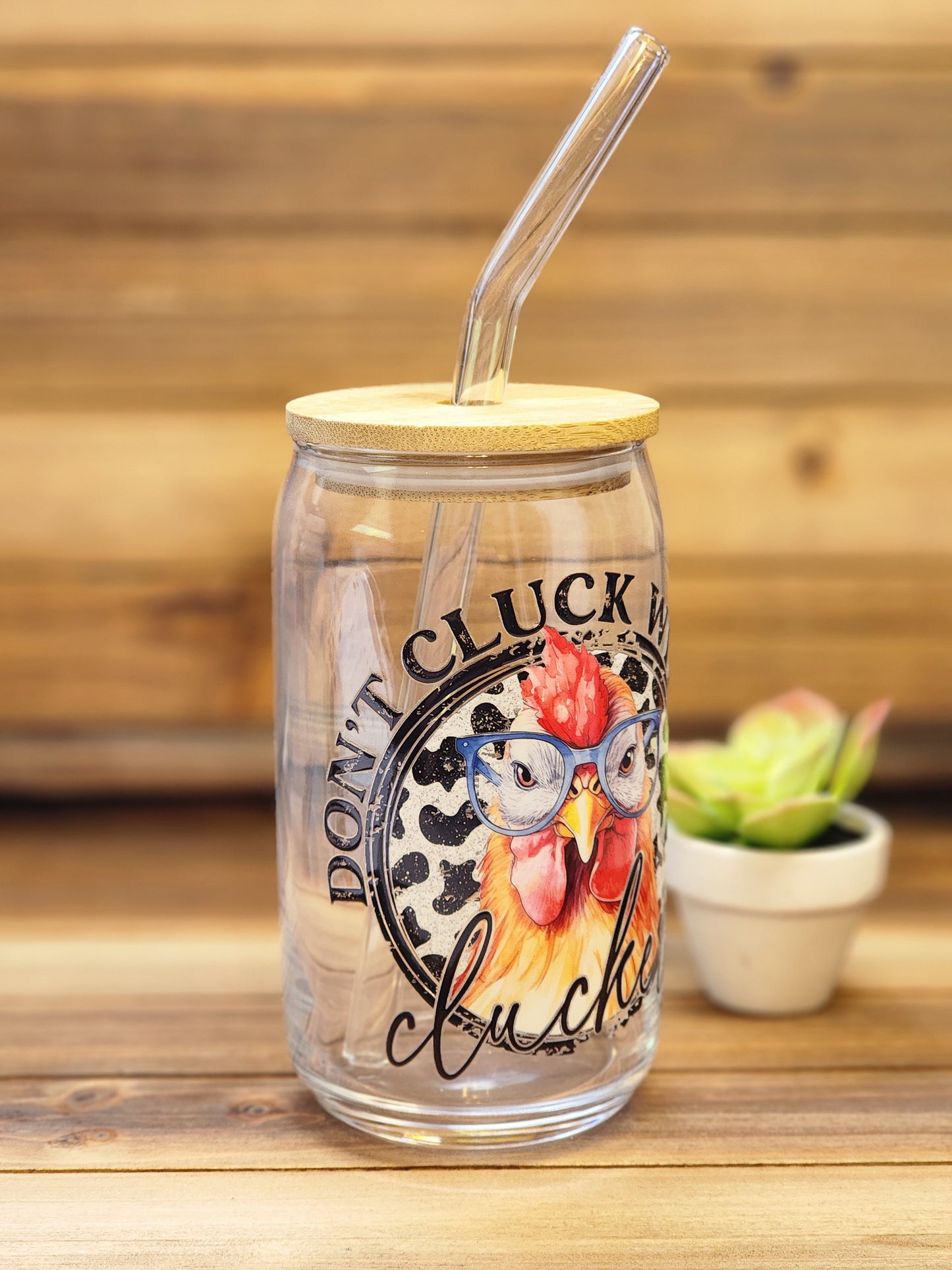 Don't Cluck with me Clucker 16oz Glass Can Cup